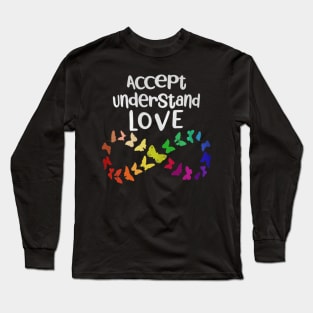 Accept Understand Love Neurodiversity Infinity Autism Long Sleeve T-Shirt